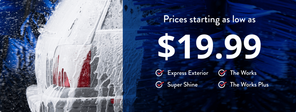 Prices starting as low as $21.99. Express Exterior. The Works. Super Shine. The Works Plus.