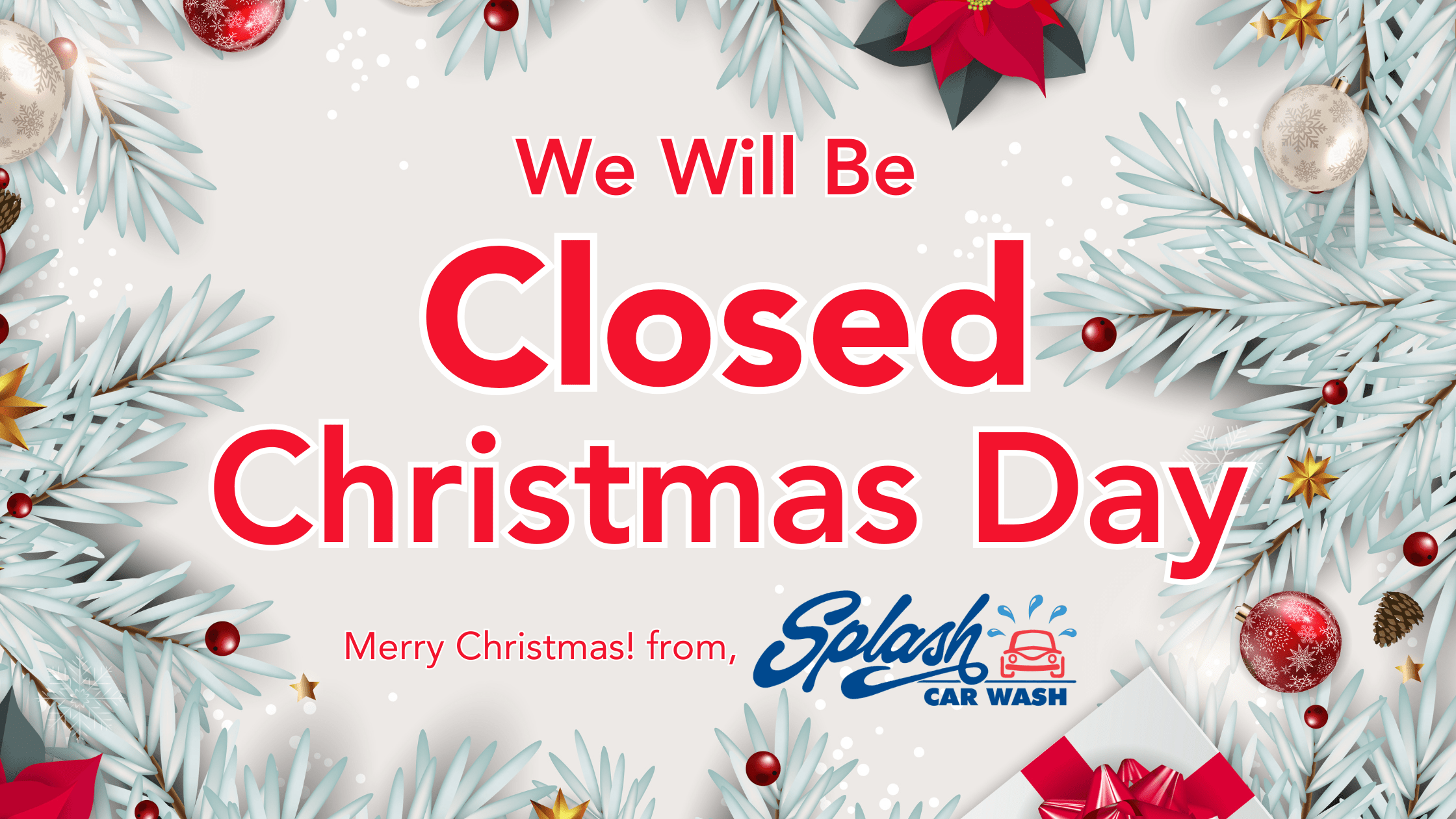 A holiday-themed sign with text stating, We will be closed Christmas Day. Merry Christmas! from Splash Car Wash, surrounded by festive decorations.